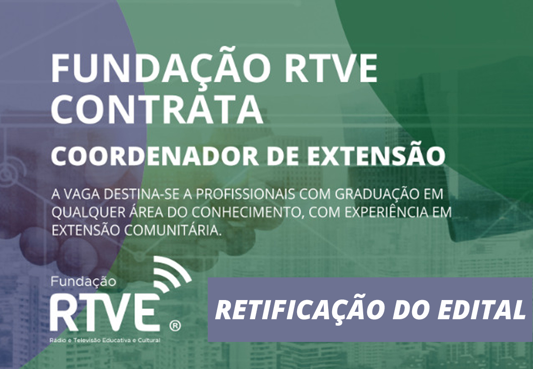 Retificação de edital - Fundação RTVE contrata Coordenador de Extensão 